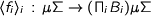 \langle f_i \rangle_i\,:\,\mu\Sigma\rightarrow(\Pi_i B_i)\mu\Sigma