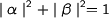 $\mid\alpha\mid^2+\mid\beta\mid^2=1$