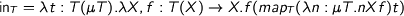 in_T = \lambda t:T(\mu T).\lambda X,f:T(X)\to X.f (map_T (\lambda n:\mu T.n X f) t)