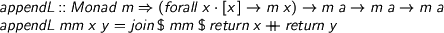  %format . = “\cdot” \begin{code} appendL :: Monad m => (forall x. [x] -> m x) -> m a -> m a -> m a appendL mm x y = join $ mm $ return x ++ return y \end{code} 