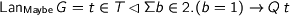 Lan_{\mathrm{Maybe}}\,G = t\in T \lhd \Sigma b\in 2.(b=1)\to Q\,t