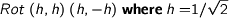  %format hh = “$1/\sqrt{2}$” >Rot (h,h) (h,-h) where h = hh 