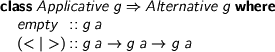  > class Applicative g => Alternative g where > empty :: g a > (<|>) :: g a -> g a -> g a 