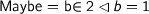 \mathrm{Maybe} = b\in 2 \lhd b=1