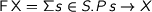 F\,X = \Sigma s\in S.P\,s \to X